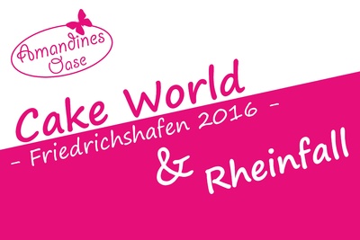 Cake World Friedrichshafen 2016 & Rheinfall Schweiz